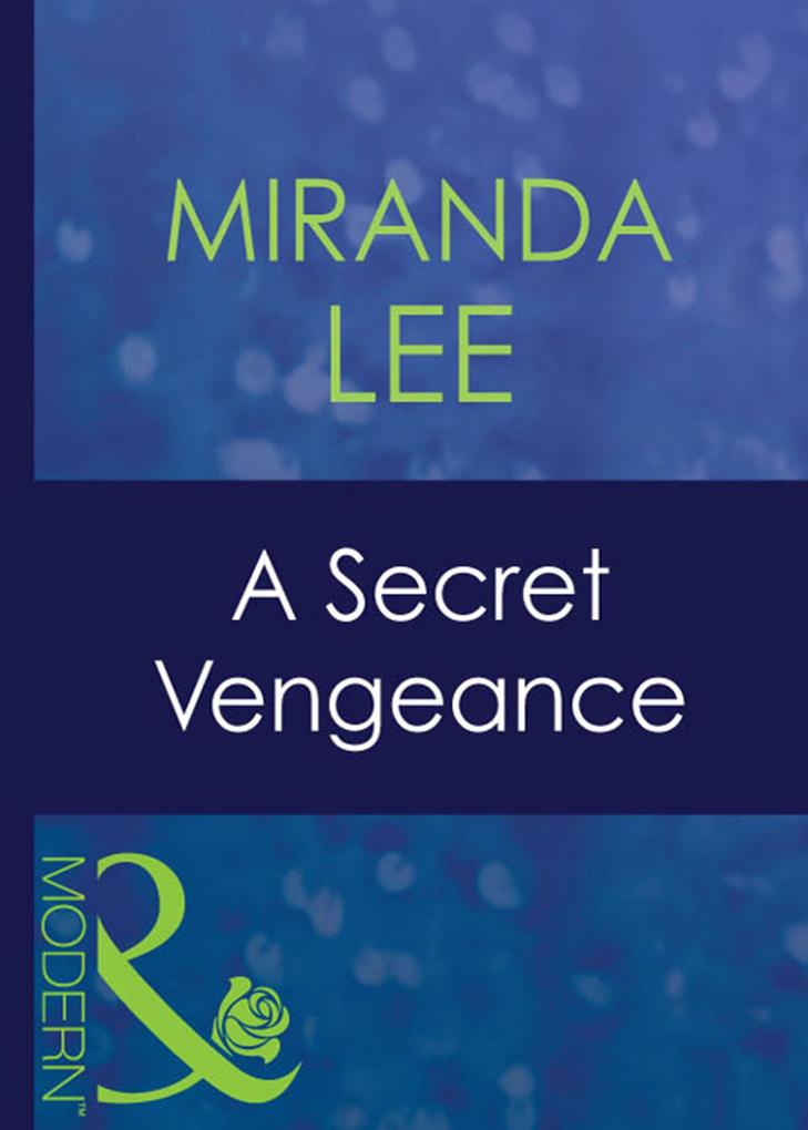A Secret Vengeance (Mills & Boon Modern) (Secret Passions Book 3)