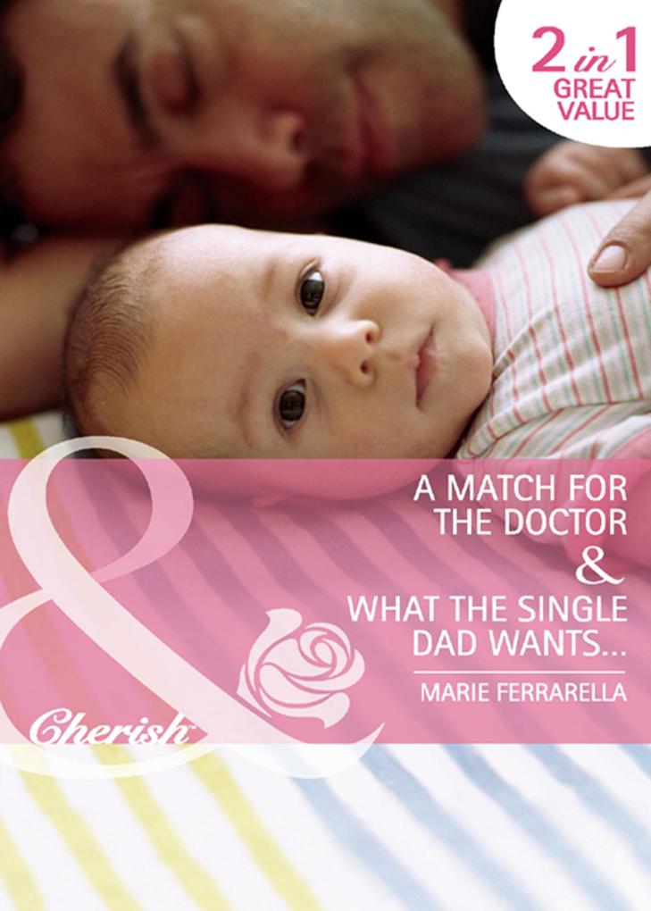 A Match For The Doctor / What The Single Dad Wants...