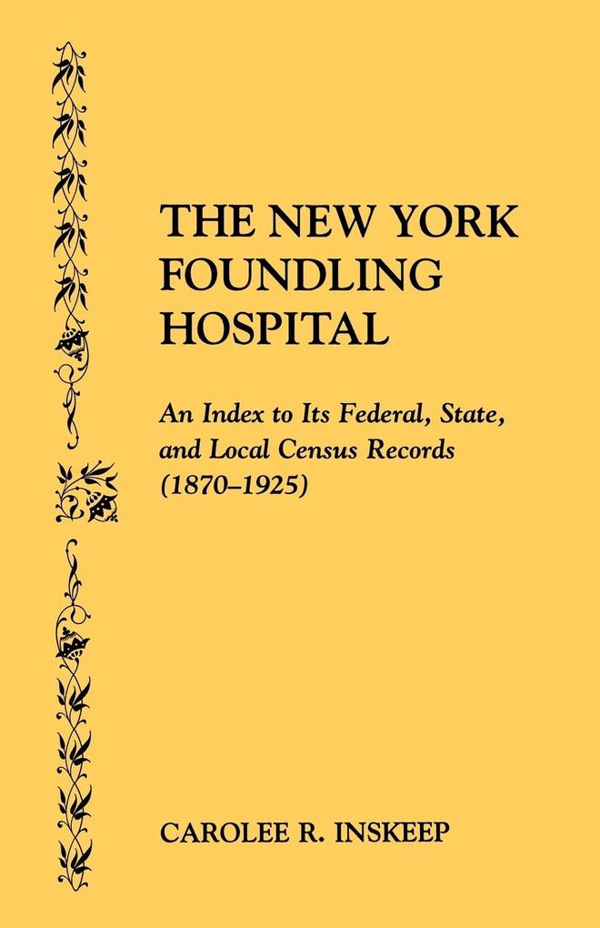 New York Foundling Hospital. an Index to Its Federal State and Local Census Records (1870-1925)