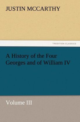 A History of the Four Georges and of William IV Volume III