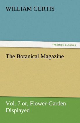 The Botanical Magazine Vol. 7 or Flower-Garden Displayed