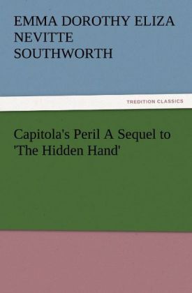 Capitola‘s Peril A Sequel to ‘The Hidden Hand‘