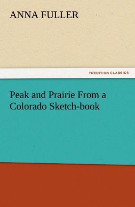Peak and Prairie From a Colorado Sketch-book