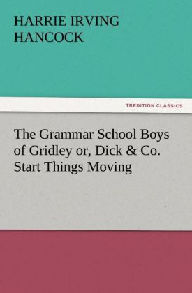 The Grammar School Boys of Gridley or Dick & Co. Start Things Moving