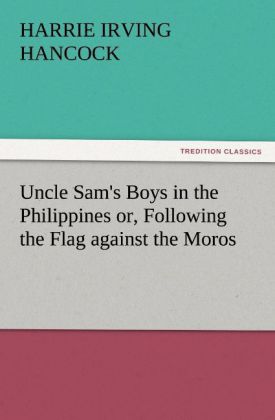 Uncle Sam‘s Boys in the Philippines or Following the Flag against the Moros