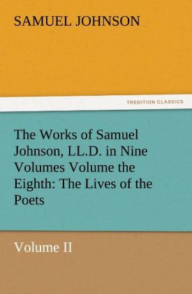 The Works of Samuel Johnson LL.D. in Nine Volumes Volume the Eighth: The Lives of the Poets Volume II