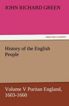 History of the English People Volume V Puritan England 1603-1660