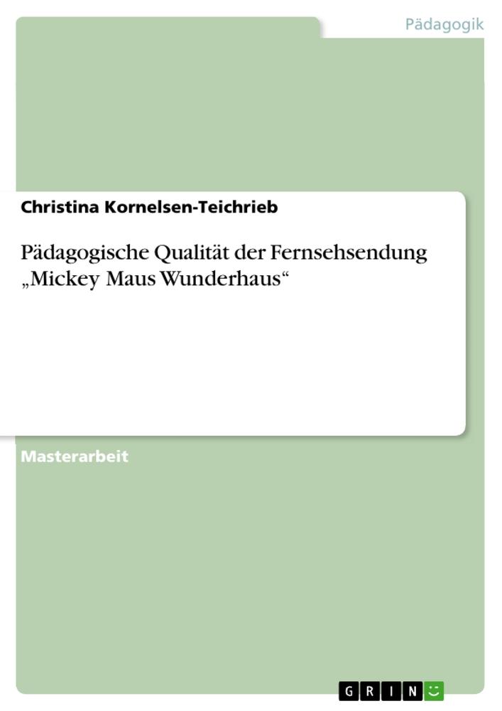 Pädagogische Qualität der Fernsehsendung 'Mickey Maus Wunderhaus' - Christina Kornelsen-Teichrieb
