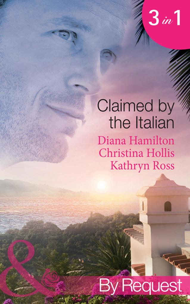 Claimed By The Italian: Virgin: Wedded at the Italian‘s Convenience / Count Giovanni‘s Virgin (An Innocent in His Bed) / The Italian‘s Unwilling Wife (Mills & Boon By Request)