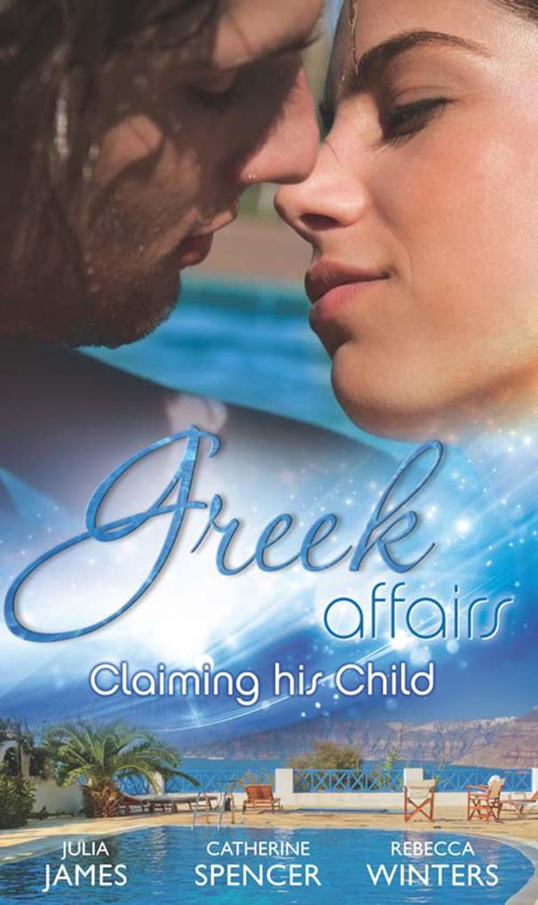 Greek Affairs: Claiming His Child: The Greek‘s Million-Dollar Baby Bargain / The Greek Millionaire‘s Secret Child / The Greek‘s Long-Lost Son