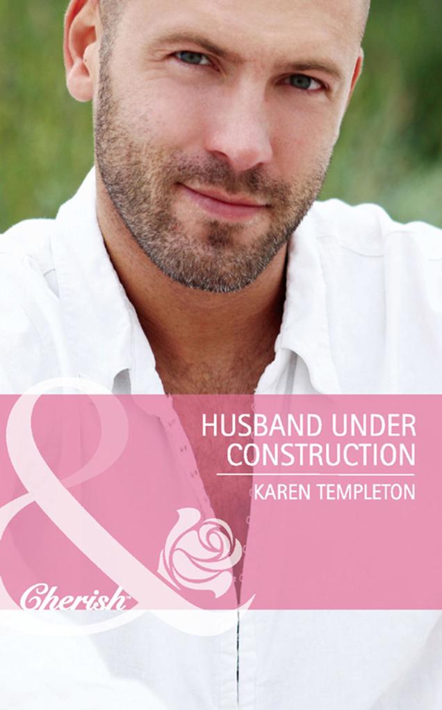 Husband Under Construction (Mills & Boon Cherish) (Wed in the West Book 6)