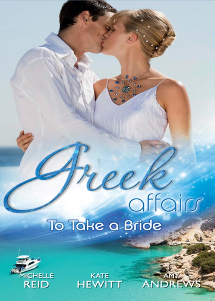 Greek Affairs: To Take A Bride: The Markonos Bride / The Greek Tycoon‘s Reluctant Bride / Greek Doctor Cinderella Bride