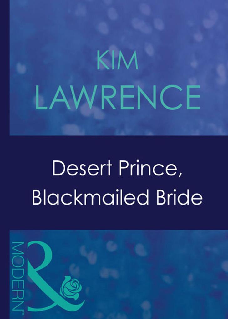 Desert Prince Blackmailed Bride (Mills & Boon Modern)