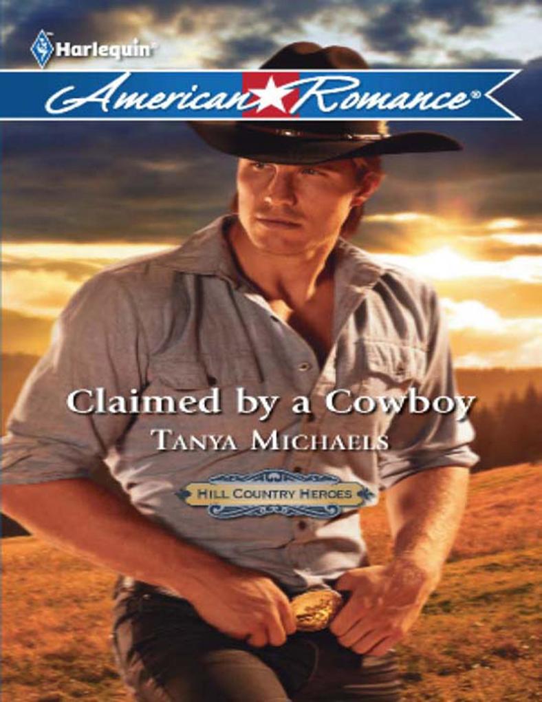 Claimed By A Cowboy (Mills & Boon American Romance) (Hill Country Heroes Book 1)