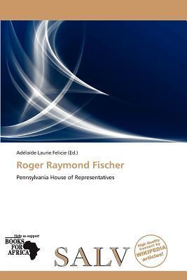 Roger Raymond Fischer