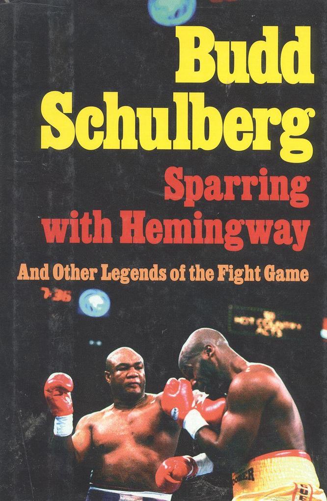 Sparring with Hemingway: And Other Legends of the Fight Game - Budd Schulberg