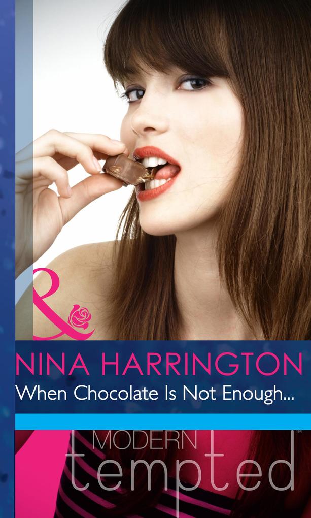 When Chocolate Is Not Enough... (Mills & Boon Modern Heat)