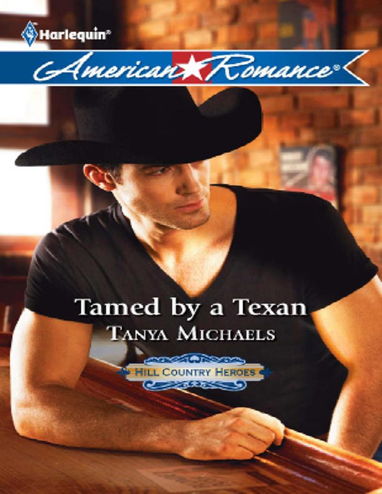 Tamed By A Texan (Hill Country Heroes Book 2) (Mills & Boon American Romance)