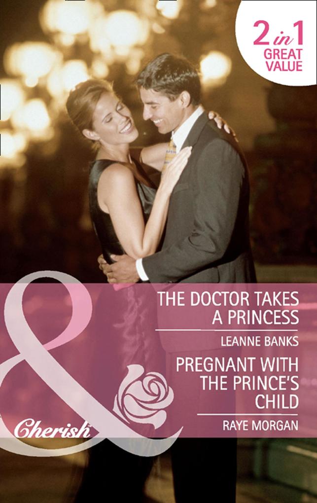 The Doctor Takes A Princess / Pregnant With The Prince‘s Child: The Doctor Takes a Princess / Pregnant with the Prince‘s Child (Mills & Boon Cherish)