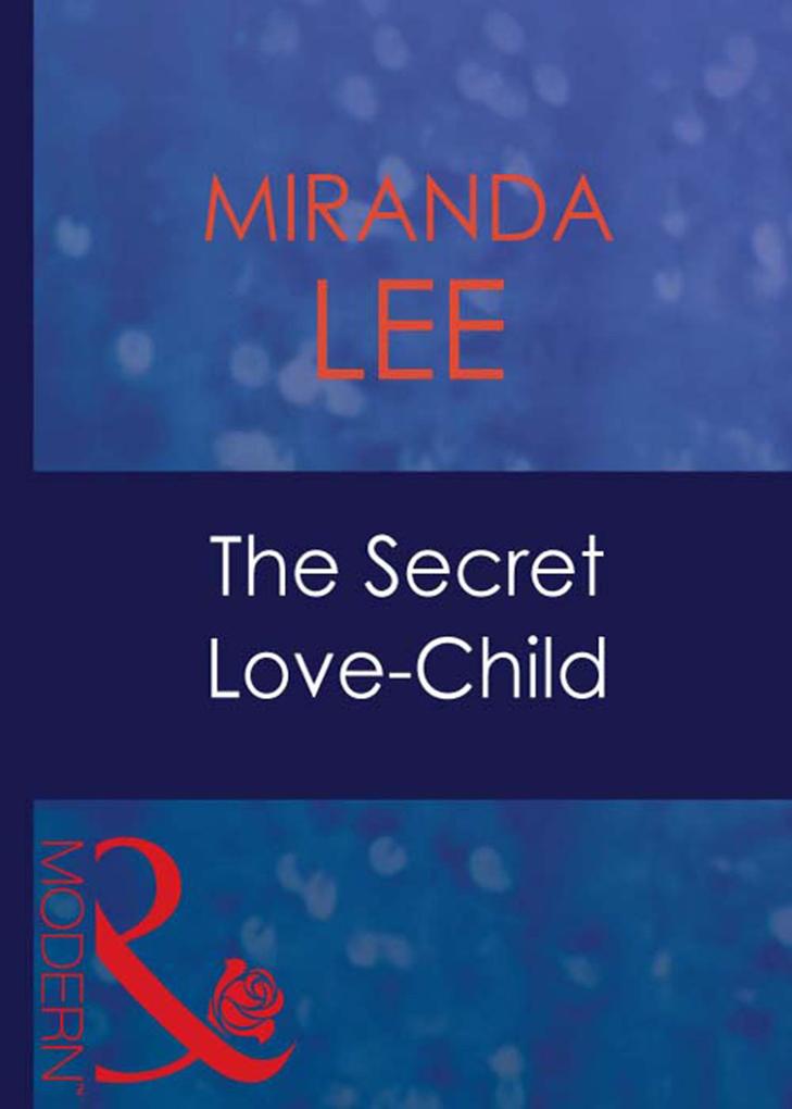 The Secret Love-Child (Mills & Boon Modern) (Passion Book 24)
