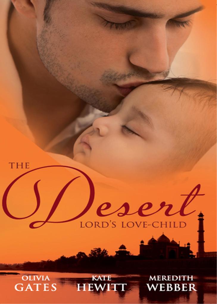 The Desert Lord‘s Love-Child: The Desert Lord‘s Baby (Throne of Judar) / The Sheikh‘s Love-Child / The Sheikh Surgeon‘s Baby