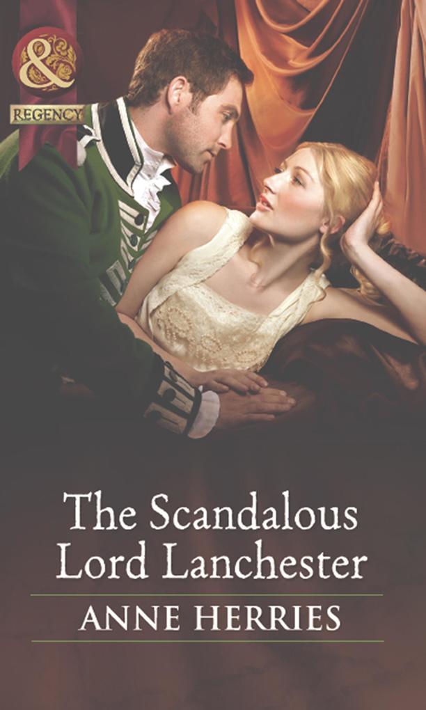 The Scandalous Lord Lanchester (Secrets and Scandals Book 3) (Mills & Boon Historical)