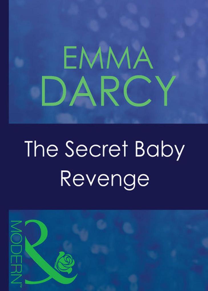The Secret Baby Revenge (Mills & Boon Modern) (Latin Lovers Book 25)