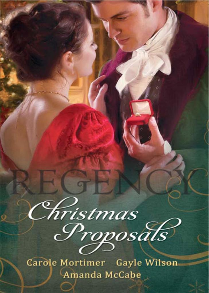 Regency Christmas Proposals: Christmas at Mulberry Hall / The Soldier‘s Christmas Miracle / Snowbound and Seduced