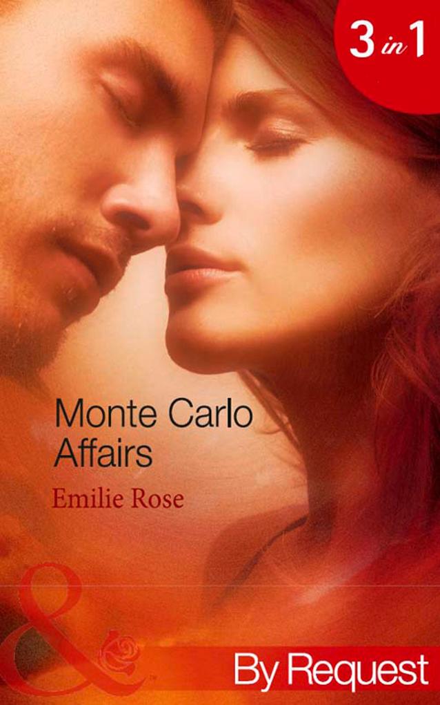Monte Carlo Affairs: The Millionaire‘s Indecent Proposal (Monte Carlo Affairs) / The Prince‘s Ultimate Deception (Monte Carlo Affairs) / The Playboy‘s Passionate Pursuit (Monte Carlo Affairs) (Mills & Boon By Request)