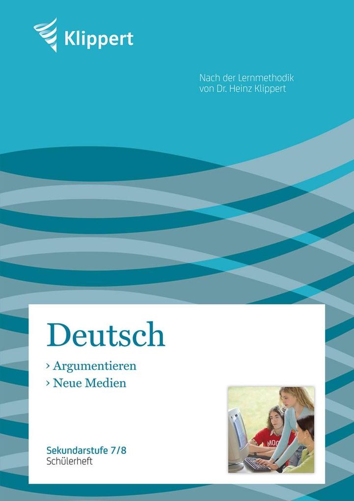 Argumentieren / Neue Medien. Schülerheft (7. und 8. Klasse) - A. Kreische/ Angelika Kreische/ Hennes Weiß