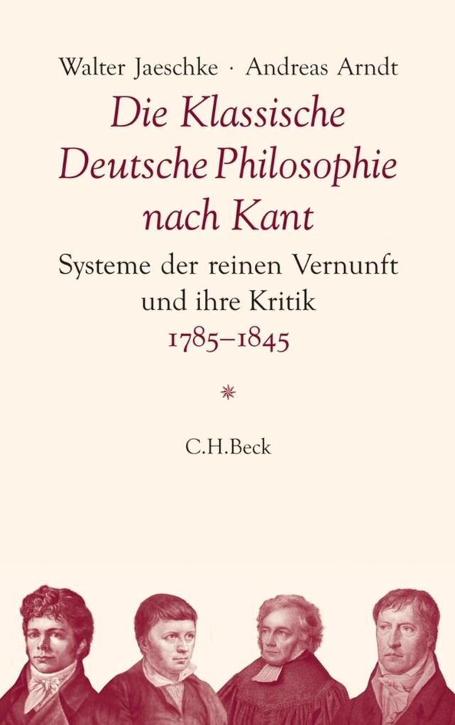 Die Klassische Deutsche Philosophie nach Kant - Walter Jaeschke/ Andreas Arndt