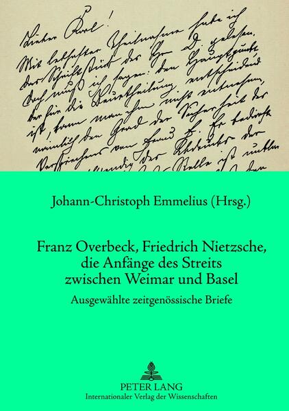 Franz Overbeck Friedrich Nietzsche die Anfänge des Streits zwischen Weimar und Basel