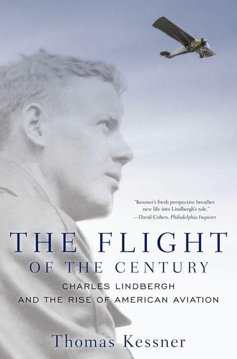 Flight of the Century: Charles Lindbergh & the Rise of American Aviation - Thomas Kessner