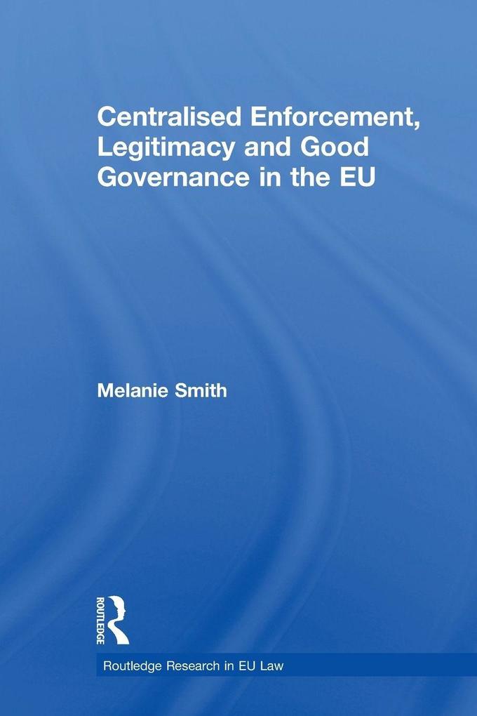 Centralised Enforcement Legitimacy and Good Governance in the EU