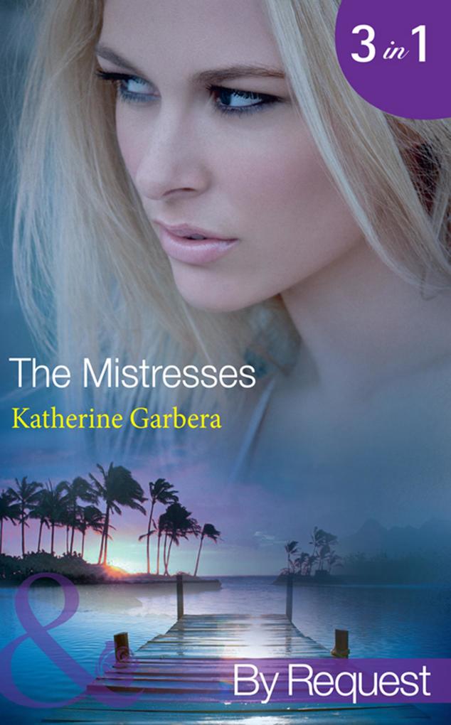 The Mistresses: Make-Believe Mistress (The Mistresses) / Six-Month Mistress (The Mistresses) / High-Society Mistress (The Mistresses) (Mills & Boon By Request)