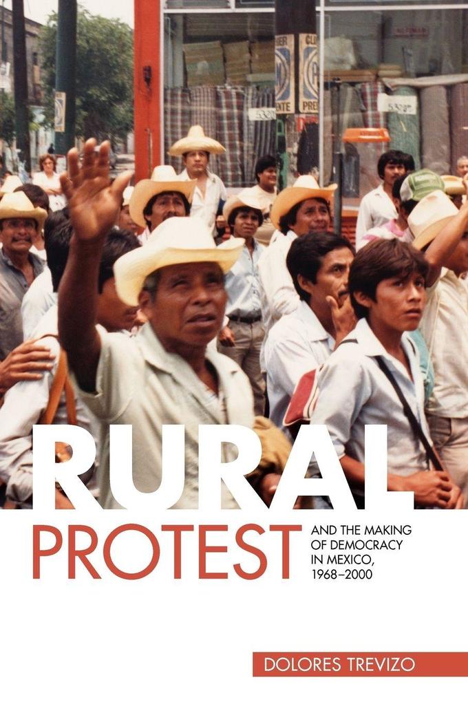 Rural Protest and the Making of Democracy in Mexico 1968-2000