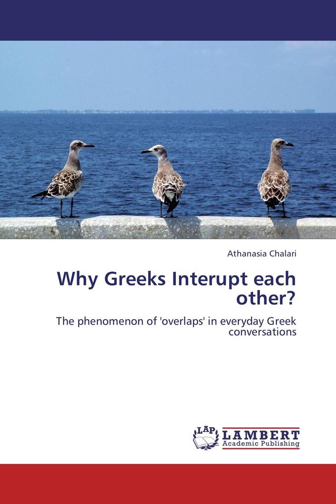 Why Greeks Interupt each other?
