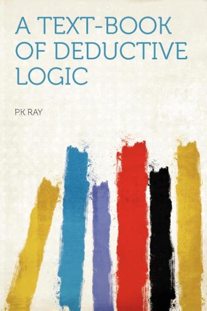 A Text-book of Deductive Logic als Taschenbuch von P. K Ray