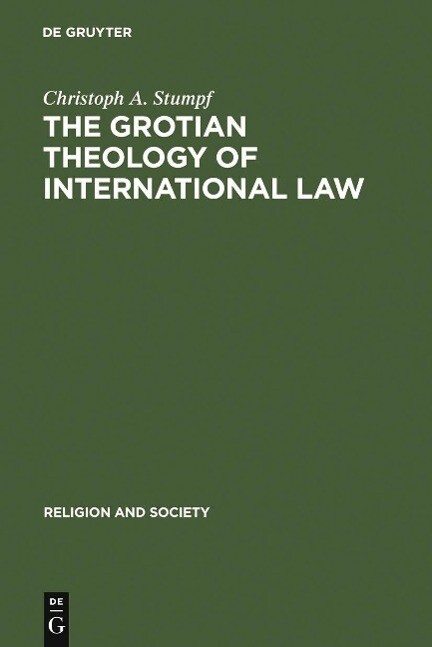 The Grotian Theology of International Law - Christoph A. Stumpf