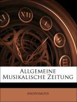Allgemeine Musikalische Zeitung als Taschenbuch von Anonymous