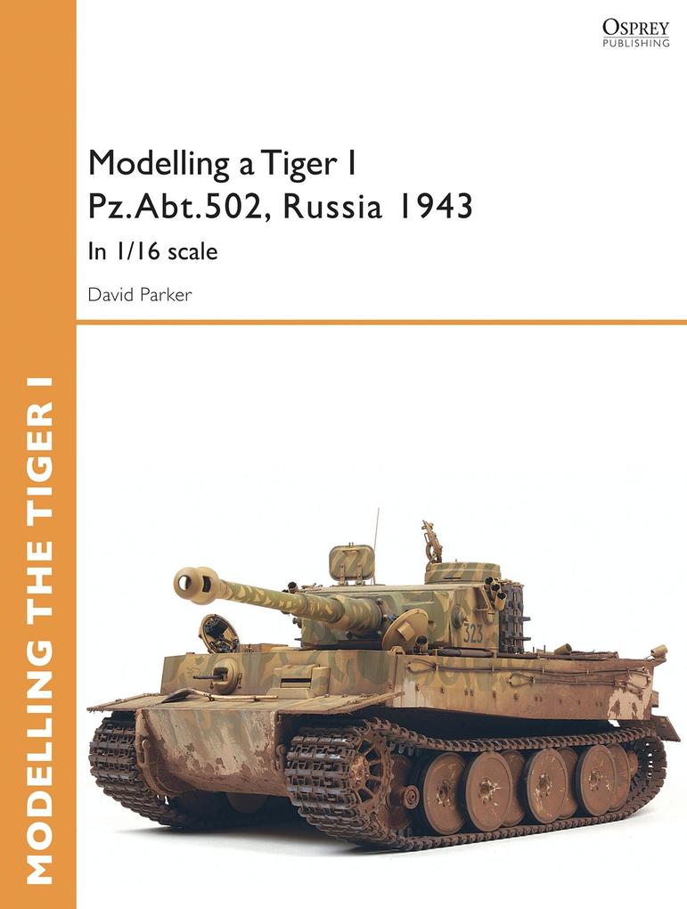 Modelling a Tiger I Pz.Abt.502 Russia 1943