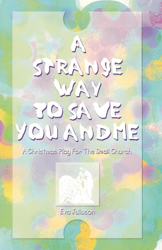 A Strange Way To Save : A Christmas Play For The Small Church