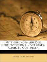 Mittheilungen Aus Der Chirurgischen Universitäts-klinik Zu Göttingen als Taschenbuch von Fischer, Georg 1836-1921