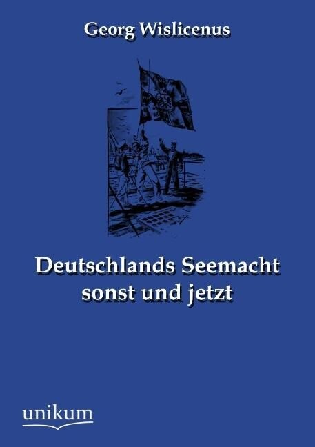 Deutschlands Seemacht sonst und jetzt - Georg Wislicenus