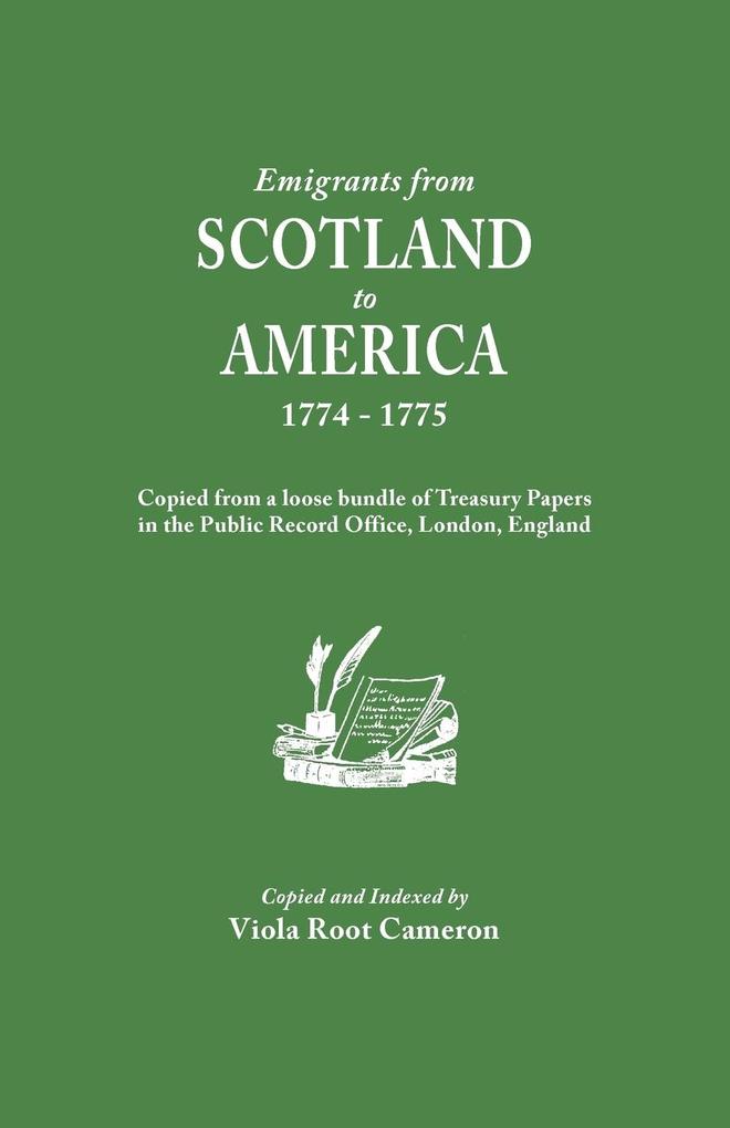Emigrants from Scotland to America 1774-1775. Copied from a Loose Bundle of Treasury Papers in the Pubilc Record Office London England
