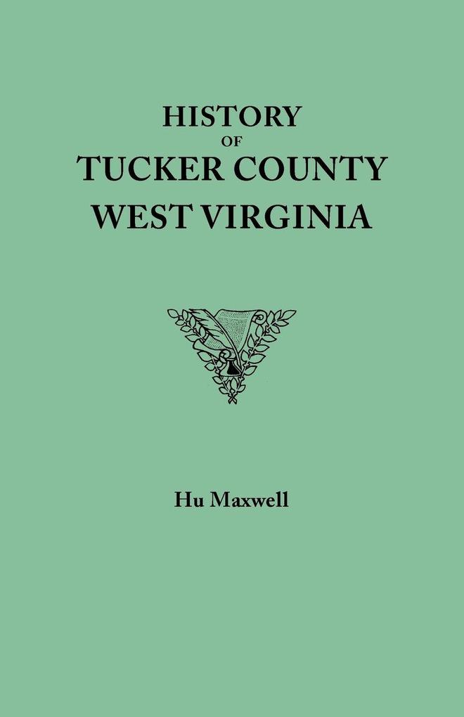 History of Tucker County West Virginia from the Earliest Explorations and Settlements to the Present Time [1884]