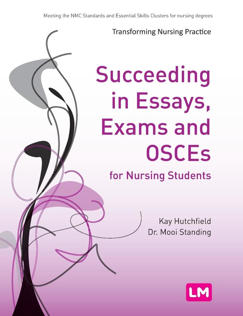 Succeeding in Essays Exams and OSCEs for Nursing Students