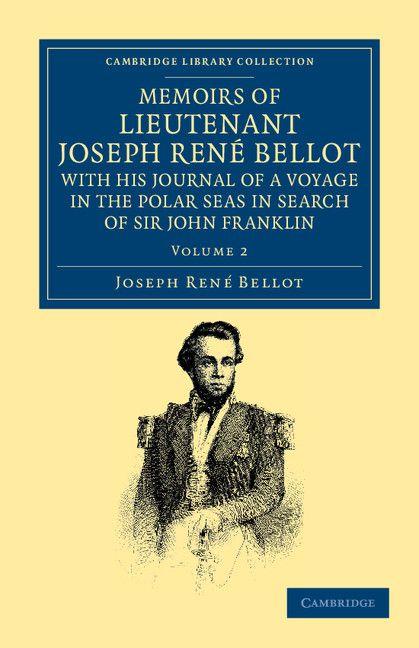 Memoirs of Lieutenant Joseph Ren Bellot with His Journal of a Voyage in the Polar Seas in Search of Sir John Franklin