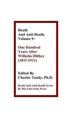 Death and Anti-Death Volume 9: One Hundred Years After Wilhelm Dilthey (1833-1911) - Gary L. Herstein/ Sinclair T. Wang