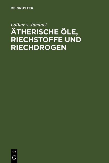Ätherische Öle Riechstoffe und Riechdrogen - Lothar v. Jaminet